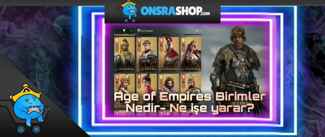 Age of Empires Birimler Nedir ve Ne işe yarar?
